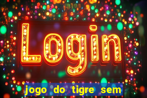 jogo do tigre sem colocar dinheiro